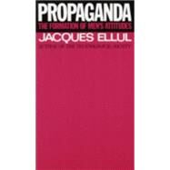 Propaganda The Formation of Men's Attitudes by ELLUL, JACQUES, 9780394718743