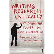 Writing Research Critically: Developing the Power to Make a Difference by Schostak; John, 9780415598743