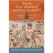 Along the Silk Roads in Mongol Eurasia by Biran, Michal; Brack, Jonathan; Fiaschetti, Francesca, 9780520298743