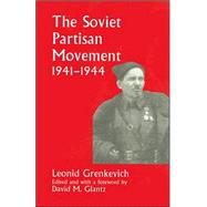 The Soviet Partisan Movement, 1941-1944: A Critical Historiographical Analysis by Glantz,David M., 9780714648743