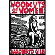 Woodcuts of Women Stories by Gilb, Dagoberto, 9780802138743