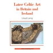 Later Celtic Art by Laing, Lloyd, 9780852638743