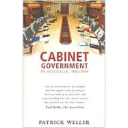Cabinet Government in Australia, 1901-2006 Practice, Principles, Performance by Weller, Patrick, 9780868408743