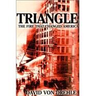 Triangle The Fire That Changed America by Von Drehle, David, 9780871138743