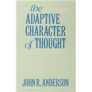 The Adaptive Character of Thought by Anderson,John R., 9781138988743