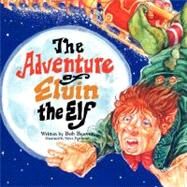 The Adventure of Elvin the Elf by Beever, Bob, 9781425778743