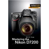 Mastering the Nikon D7200 by Young, Darrell, 9781937538743