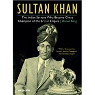 Sultan Khan The Indian Servant Who Became Chess Champion of the British Empire by King, Daniel, 9789056918743