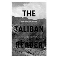 The Taliban Reader War, Islam and Politics in their Own Words by Strick van Linschoten, Alex; Kuehn, Felix, 9780190908744