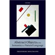 Abstract Objects and the Semantics of Natural Language by Moltmann, Friederike, 9780199608744