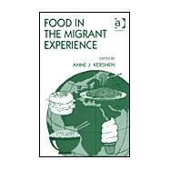 Food in the Migrant Experience by Kershen,Anne J., 9780754618744
