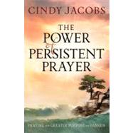 The Power of Persistent Prayer by Jacobs, Cindy, 9780764208744