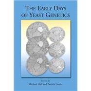 The Early Days of Yeast Genetics by Hall, Michael N.; Linder, Patrick, 9780879698744