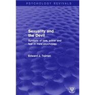 Sexuality and the Devil: Symbols of Love, Power and Fear in Male Psychology by Tejirian; Edward J., 9781138668744