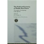 The Political Economy of Middle East Peace: The Impact of Competing Trade Agendas by Wright Jr.,J.W., 9781138978744
