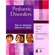 Pediatric Disorders : Current Topics and Interventions for Educators by Paul C. McCabe, 9781412968744