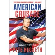 American Crusade Our Fight to Stay Free by Hegseth, Pete, 9781546098744