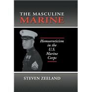 The Masculine Marine: Homoeroticism in the U.S. Marine Corps by Zeeland; Steven, 9781560238744