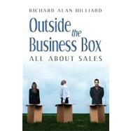 Outside the Business Box All About Sales by Hilliard, Richard Alan, 9781608608744