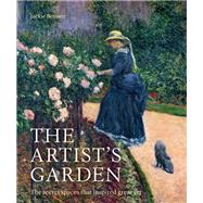 The Artist's Garden The secret spaces that inspired great art by Bennett, Jackie, 9781781318744