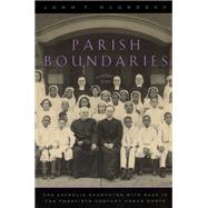Parish Boundaries: The Catholic Encounter With Race in the Twentieth-Century Urban North by McGreevy, John T., 9780226558745