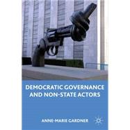 Democratic Governance and Non-state Actors by Gardner, Anne-Marie, 9780230108745