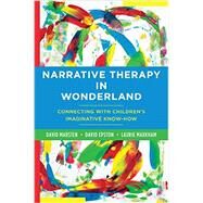 Narrative Therapy in Wonderland Connecting with Children's Imaginative Know-How by Marsten, David; Epston, David; Markham, Laurie, 9780393708745