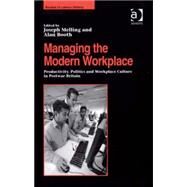 Managing the Modern Workplace: Productivity, Politics and Workplace Culture in Postwar Britain by Booth,Alan;Melling,Joseph, 9780754608745