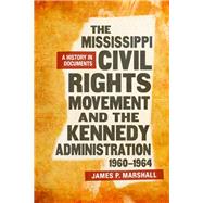 The Mississippi Civil Rights Movement and the Kennedy Administration, 1960-1964 by Marshall, James P., 9780807168745