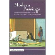 Modern Passings : Death Rites, Politics, and Social Change in Imperial Japan by Bernstein, Andrew, 9780824828745