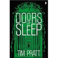 Doors of Sleep Journals of Zaxony Delatree by Pratt, Tim, 9780857668745