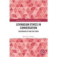 Levinasian Ethics in Conversation by Michael L. Morgan, 9781041228745
