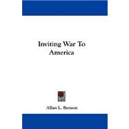 Inviting War to America by Benson, Allan L., 9781432688745