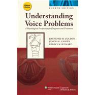 Understanding Voice Problems A Physiological Perspective for Diagnosis and Treatment by Colton, Raymond H.; Casper, Janina K.; Leonard, Rebecca, 9781609138745