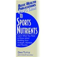 User's Guide to Sports Nutrients by Tuttle, Dave; Challem, Jack, 9781681628745