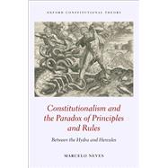 Constitutionalism and the Paradox of Principles and Rules Between the Hydra and Hercules by Neves, Marcelo, 9780192898746