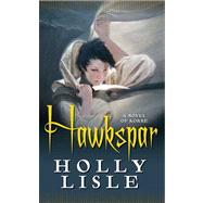 Hawkspar : A Novel of Korre by Lisle, Holly, 9780765348746