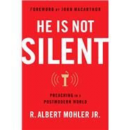He is Not Silent Preaching in a Postmodern World by Mohler, Jr., R. Albert; MacArthur, John, 9780802418746
