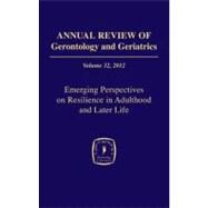 Annual Review of Gerontology and Geriatrics, 2012: Emerging Perspectives on Resilience in Adulthood and Later Life by Hayslip, Bert, Jr., 9780826108746
