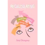 Recalculating: Travels Along the Road Through Crisis by Dempsey, Amy, 9781475938746
