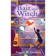 Bait and Witch by Sanders, Angela M., 9781496728746
