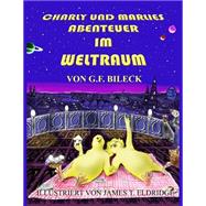 Charly Und Marlies Abenteuer Im Weltraum by Bileck, G. F.; Eldridge, Jim, 9781503268746