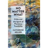 No Matter What by Catherine Keller, 9781531508746