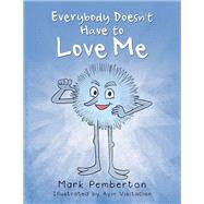 Everybody Doesn't Have to Love Me by Pemberton, Mark; Visitacion, Ayin, 9781796008746