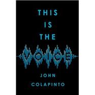 This Is the Voice by Colapinto, John, 9781982128746