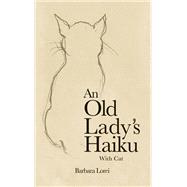 An Old Lady's Haiku with Cat by Barbara Lorei, 9798886938746