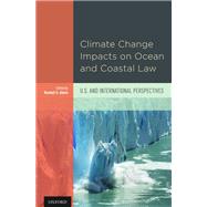 Climate Change Impacts on Ocean and Coastal Law U.S. and International Perspectives by Abate, Randall S., 9780199368747