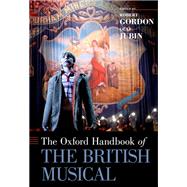 The Oxford Handbook of the British Musical by Gordon, Robert; Jubin, Olaf, 9780199988747