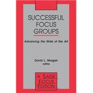 Successful Focus Groups : Advancing the State of the Art by David L. Morgan, 9780803948747