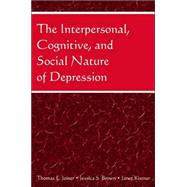 The Interpersonal, Cognitive, And Social Nature of Depression by Joiner; Thomas E., 9780805858747